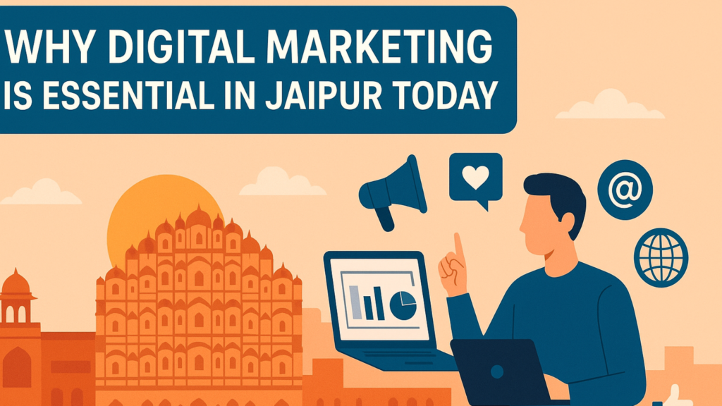Digital Marketing is Essential in Jaipur Today