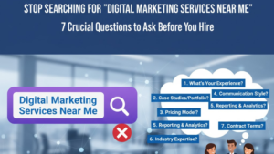 Stop Searching for "Digital Marketing Services Near Me": 7 Crucial Questions to Ask Before You Hire