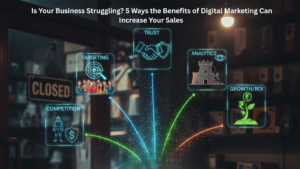 Is Your Business Struggling? 5 Ways the Benefits of Digital Marketing Can Increase Your Sales