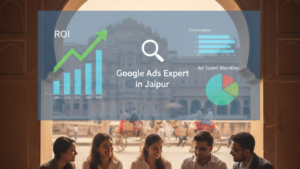 How to Choose the Best Google Ads Expert in Jaipur for Maximum ROI