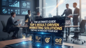 Top 5 Result-Driven Marketing Solutions That Will Skyrocket Your ROI!