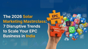 The 2026 Solar Marketing Masterclass: 7 Disruptive Trends to Scale Your EPC Business in India