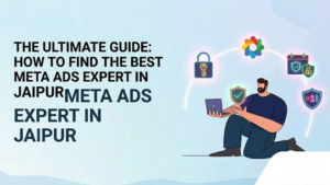 The Ultimate Guide: How to Find the Best Meta Ads Expert in Jaipur