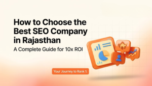 How to Choose the Best SEO Company in Rajasthan: A Complete Guide for 10x ROI