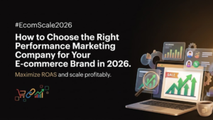 How to Choose the Right Performance Marketing Company for Your E-commerce Brand in 2026