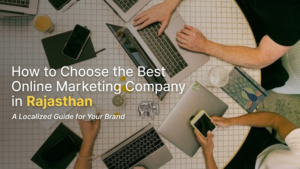How to Choose the Best Online Marketing Company in Rajasthan for Your Brand?