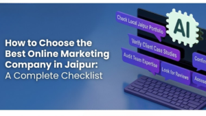 How to Choose the Best Online Marketing Company in Jaipur: A Complete Checklist