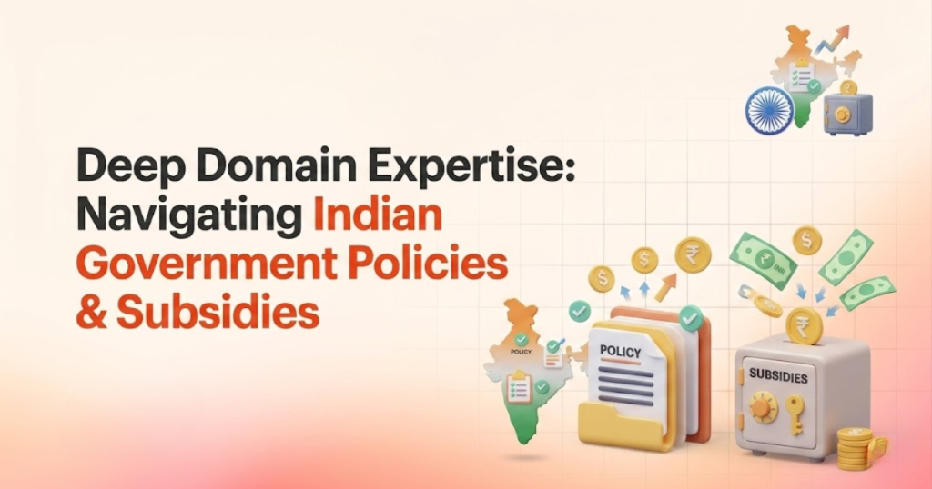Deep Domain Expertise: Navigating Indian Government Policies & Subsidies