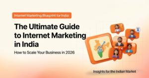 The Ultimate Guide to Internet Marketing in India: How to Scale Your Business in 2026