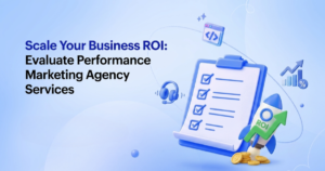 How to Evaluate Performance Marketing Agency Services to Scale Your Business ROI