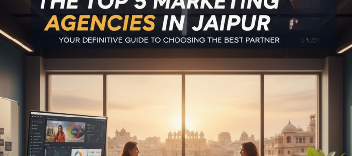 The Top 5 Digital Marketing Agencies in Jaipur