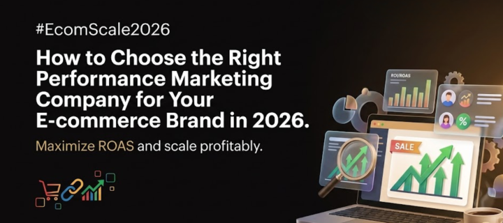 How to Choose the Right Performance Marketing Company for Your E-commerce Brand in 2026