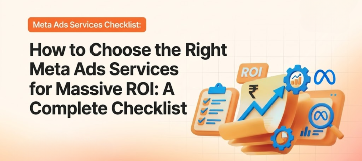 How to Choose the Right Meta Ads Services for Massive ROI: A Complete Checklist