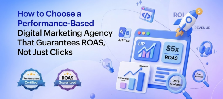 How to Choose a Performance Based Digital Marketing Agency That Guarantees ROAS, Not Just Clicks