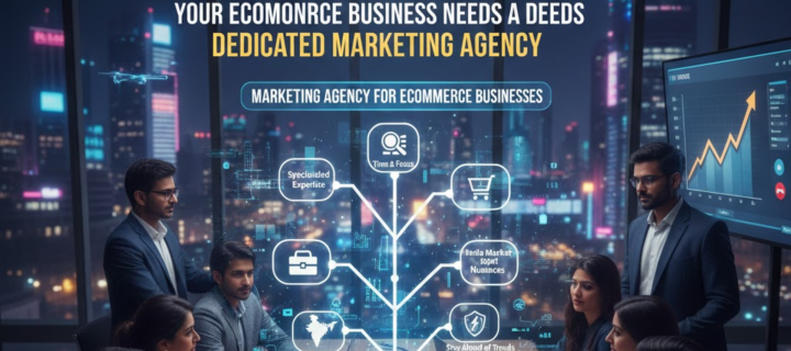 Top 7 Reasons Why Your eCommerce Business Needs a Dedicated Marketing Agency