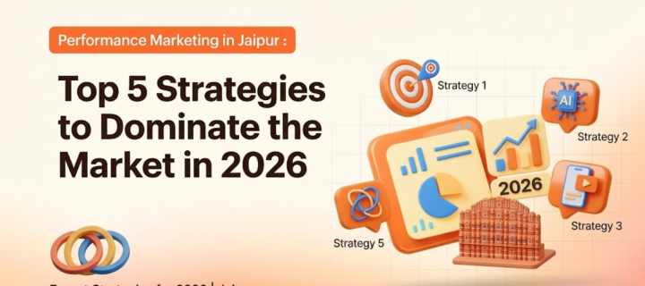 Top 5 Performance Marketing Strategies to Dominate the Jaipur Market in 2026
